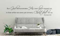 "Vinyl Wall Decal - Romans 58 ""But God Demonstrates His Own Love Toward Us, in That While We Were Yet Sinners, Christ Died For Us." - thumbnail 1