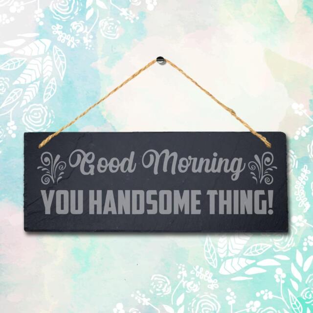 Good Morning Hanging Slate Sign Engraved Plaque You Handsome Wall Art Home Gift - image 1