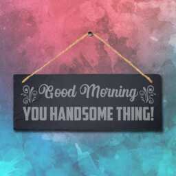 Good Morning Hanging Slate Sign Engraved Plaque You Handsome Wall Art Home Gift - thumbnail 2