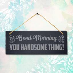Good Morning Hanging Slate Sign Engraved Plaque You Handsome Wall Art Home Gift - thumbnail 1
