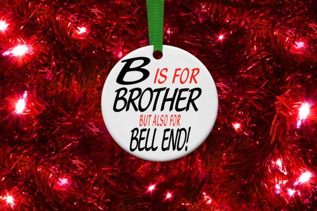 B Is For Brother Personalised Christmas Bauble Funny Rude Gift Present Keepsake Novelty Tree Xmas Him