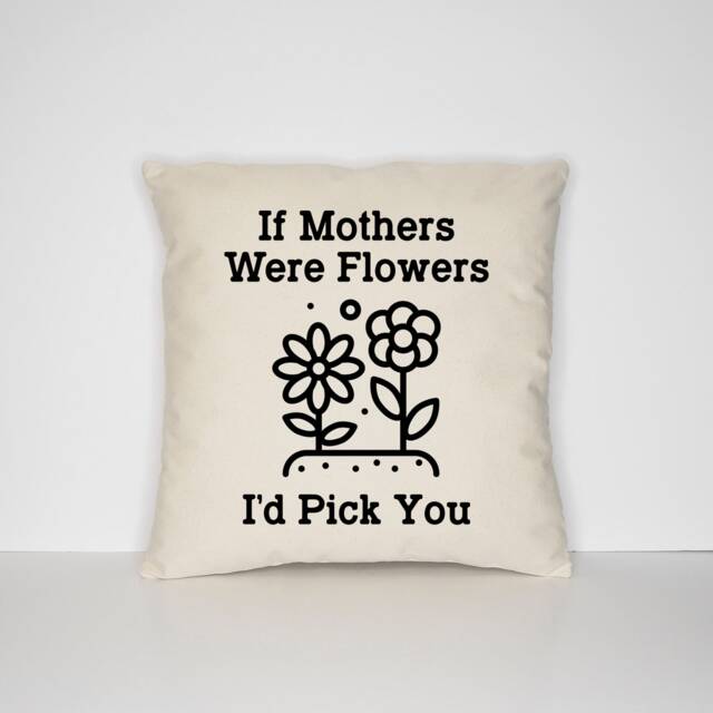 Mother's Day Throw Pillow Cover If Mothers Were Flowers, Cotton Canvas - image 1