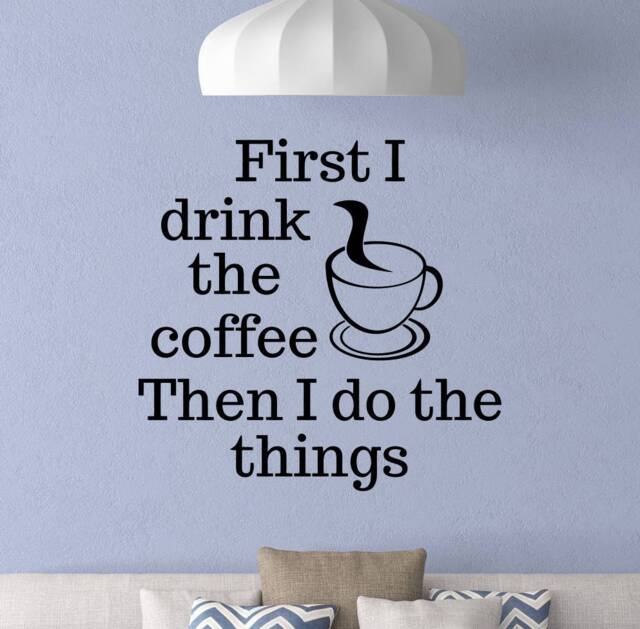 Coffee Wall Decal First I Drink The Then Do Things Poster Sign Stencil Quote Vinyl Sticker Kitchen Decor Office Art 5-5/2 - image 1