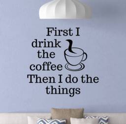 Coffee Wall Decal First I Drink The Then Do Things Poster Sign Stencil Quote Vinyl Sticker Kitchen Decor Office Art 5-5/2 - thumbnail 1