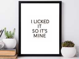 I Licked It So It's Mine - Kitchen Funny Wall Print Gift Idea Bespoke Poster A5 A4 A3 Framed Or Unframed - thumbnail 1
