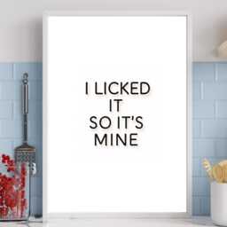 I Licked It So It's Mine - Kitchen Funny Wall Print Gift Idea Bespoke Poster A5 A4 A3 Framed Or Unframed - thumbnail 2