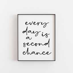 Every Day Is A Second Chance Print - Inspirational Wall Art Motivational Quote Home Decor Positive Affirmation Gift Idea Xmas Gifts - thumbnail 1