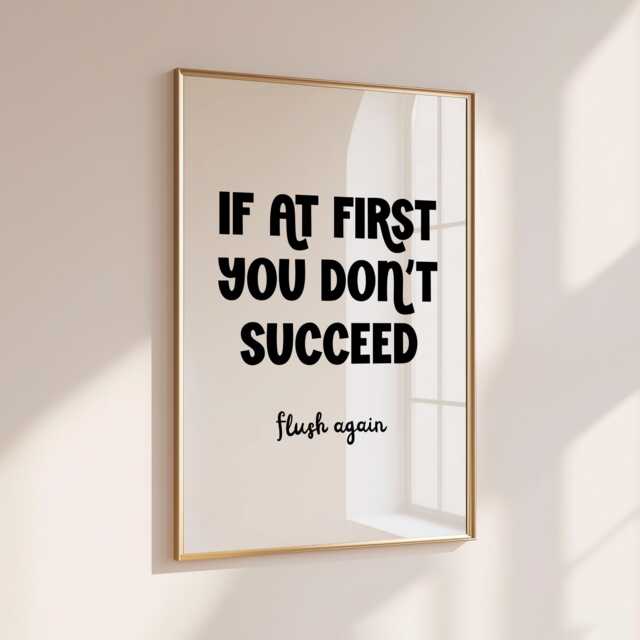 If At First You Don't Succeed- Flush Again - Home Print Wall Decor Quirky
