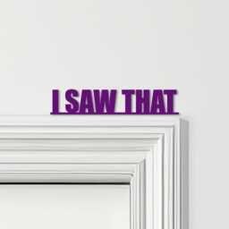 Door Topper I Saw That Quote Various Colours Top Of Decorative Sign - Novelty Wall Decor, Frame Art, Art - thumbnail 4