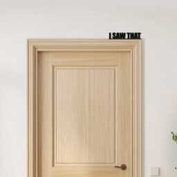 Door Topper I Saw That Quote Various Colours Top Of Decorative Sign - Novelty Wall Decor, Frame Art, Art - thumbnail 3