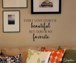 Vinyl Wall Decal - Every Love Story Is Beautiful But Ours My Favorite - Quote - Home Decor - Family - Quotes - thumbnail 1