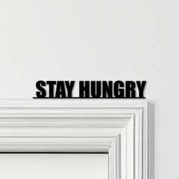 Door Topper Stay Hungry Quote Various Colours Top Of Decorative Sign - Novelty Wall Decor, Frame Art, Art - thumbnail 1