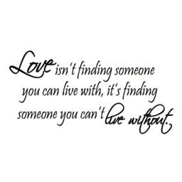 Vwaq Love Isn't Finding Someone You Can Live With, It's Cant Without Vinyl Wall Art Quote Decal Version #11 - thumbnail 2