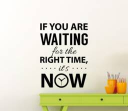 If You Are Waiting Right Time It's Now Wall Decal Vinyl Sticker Life Success Inspirational Words Print Art Home Room Office Decor 19Asl
