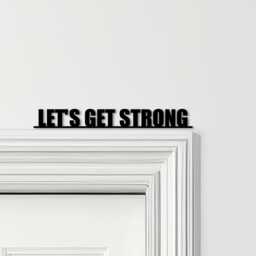 Door Topper Let's Get Strong Gym Quote Various Colours Decorative Sign - Sign, Novelty Wall Decor, Frame Art, Art - thumbnail 1