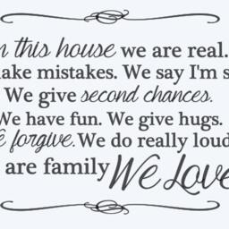 In This House We Are Real. We Make Mistakes. Say I'm Sorry. Give Second Chances. Have Fun. Hugs. Forgive. Wall Decal - thumbnail 3