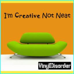 I'm Creative Not Neat - Vinyl Wall Decal Quotes Sticker Playroomquotes20Et - thumbnail 1