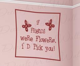 If Friends Were Flowers I'd Pick You Friendship Gardening Quote Sticker Vinyl Large Wall Decal Lettering Art Mural Decor Decoration Fr9 - thumbnail 1