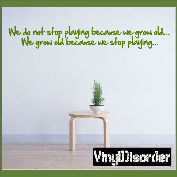 We Do Not Stop Playing Because We Grow Old... Old - Vinyl Wall Decal Quotes Sticker Playroomquotes32Et - image 1