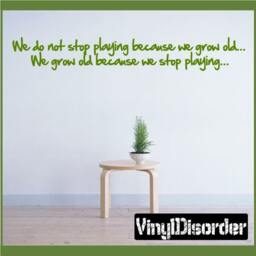 We Do Not Stop Playing Because We Grow Old... Old - Vinyl Wall Decal Quotes Sticker Playroomquotes32Et - thumbnail 1