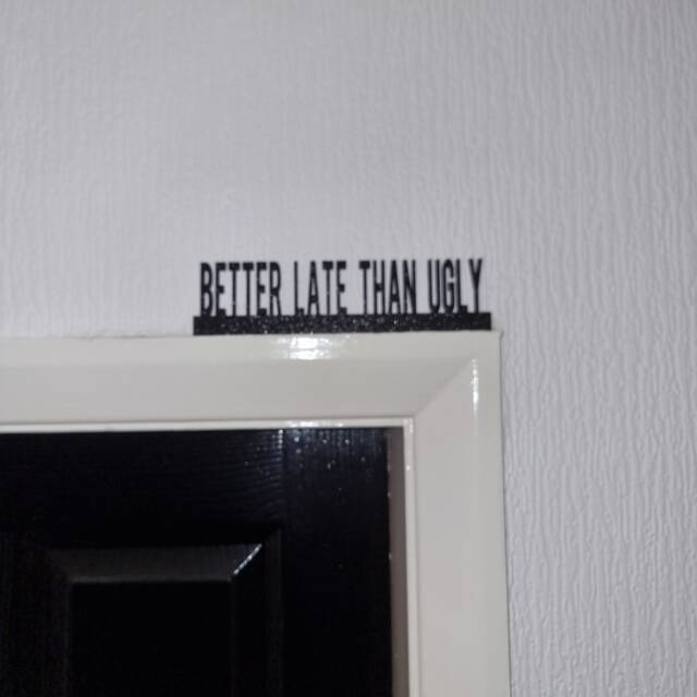 Better Late Than Ugly Door Topper, Shelf Decor, Wall Quirky Home Interior Gift, Door Decoration - image 1