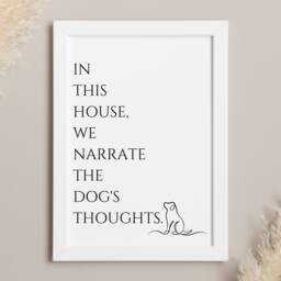 In This House, We Narrate The Dogs Thoughts - Funny Print - thumbnail 1