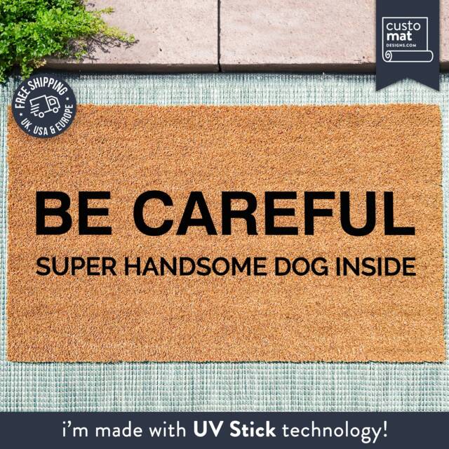 Be Careful, Super Handsome Dog Inside - Doormat Animal Lover Gift Funny Custom Rug Door Mat - image 1