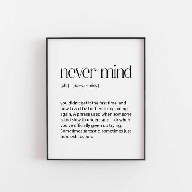 Never Mind Print - Sarcastic Quote Art, Passive-Aggressive Gift, Office Rage Poster, Explaining Twice Meme, Dark Humor Wall Decor, Teen Art - image 1