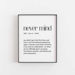 Never Mind Print - Sarcastic Quote Art, Passive-Aggressive Gift, Office Rage Poster, Explaining Twice Meme, Dark Humor Wall Decor, Teen Art - thumbnail 1