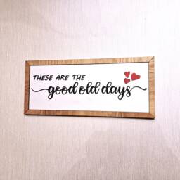 Wooden Wall Sign. These Are The Good Old Days. Rustic Style Decor - thumbnail 2