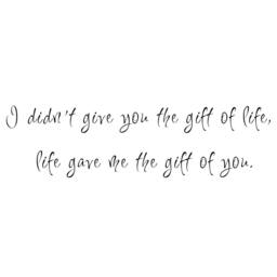 Adoption Quote I Didn't Give You The Gift Of Life, Life Gave Me Wall Decal - 071 - thumbnail 3
