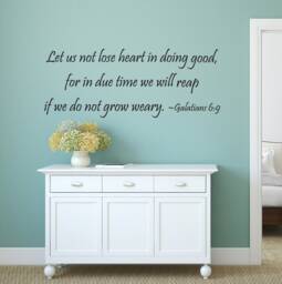 "Vinyl Wall Decal Galatians 69 - ""Let Us Not Lose Heart in Doing Good, For Due Time We Will Reap If Do Grow Weary." - thumbnail 1