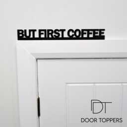 But First Coffee Door Topper - Funny Coffee Lover Kitchen Sign Black Acrylic Station Over Decor Barista Gift - thumbnail 1