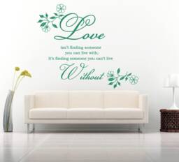 Love Isn't Finding Someone You Can Live With Quote, Vinyl Wall Art Sticker Decal Mural, Bedroom, Lounge. Home, Decor. Quote - thumbnail 1