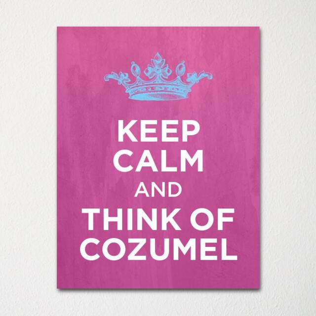 Keep Calm & Think Of Cozumel- Any Location Available - Fine Art Print Choice Color Purchase 3 Receive 1 Free - image 1