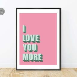 I Love You More Print, Slogan Poster, Bold Typography Inspirational Wall Art, Posters - thumbnail 2