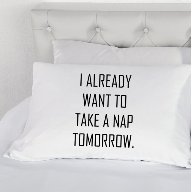 One Single Pillowcase I Already Want To Take A Nap Tomorrow Printed Pillow Case Teenagers Bed 200 Thread Count 100% Cotton Excellent Quality