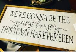 Inspirational Quotes Wall Art Framed - Sign Were Gonna Be The Greatest Love Story This Town Has Ever Seen Rustic Unique D??cor - thumbnail 1
