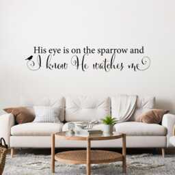 His Eye Is On The Sparrow & I Know He Watches Me Wall Decal - Christian Art Living Room Decor - thumbnail 1