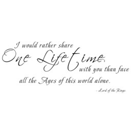 I Would Rather Share One Lifetime With You, Than Face All The Ages Of This World Alone. Anven - Wall Decals Decal Vinyl 084 - thumbnail 3