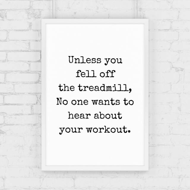 Quote Print - Unless You Fell Off The Treadmill Funny Gym Fitness - image 1