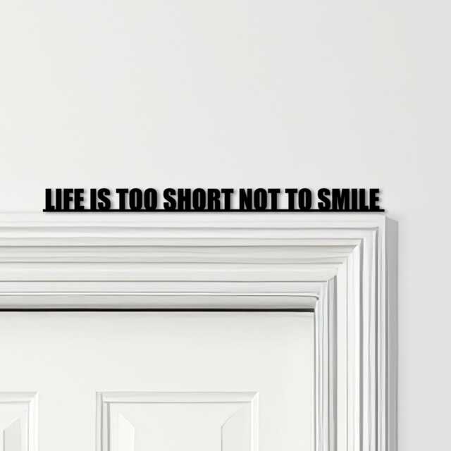 Door Topper Life Is Too Short Not To Smile Quote Various Colours Decorative Sign - Novelty Wall Decor, Frame Art, Art - image 1
