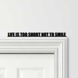 Door Topper Life Is Too Short Not To Smile Quote Various Colours Decorative Sign - Novelty Wall Decor, Frame Art, Art - thumbnail 1