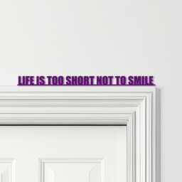 Door Topper Life Is Too Short Not To Smile Quote Various Colours Decorative Sign - Novelty Wall Decor, Frame Art, Art - thumbnail 4