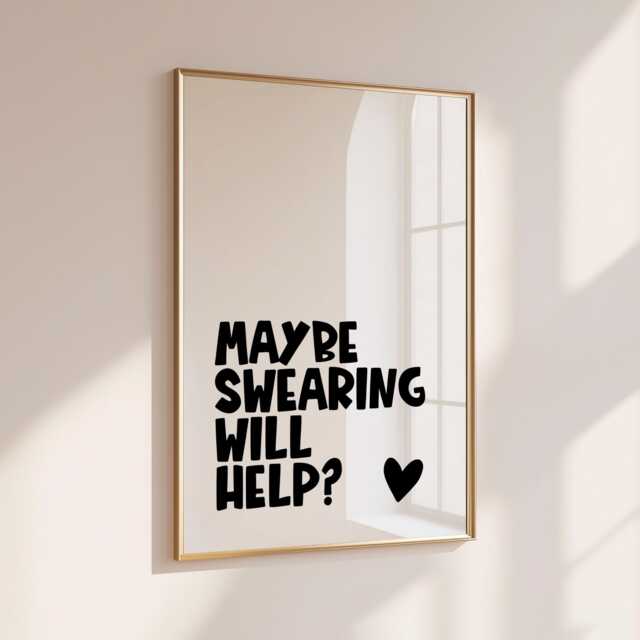 Maybe Swearing Will Help? - Home Print Wall Decor Quirky Sweary