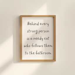 Needy Cat Print - Behind Every Strong Person Is A Print, Funny Bathroom Prints, Owner Fun Themed Gift Ideas - thumbnail 1
