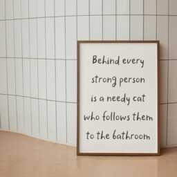 Needy Cat Print - Behind Every Strong Person Is A Print, Funny Bathroom Prints, Owner Fun Themed Gift Ideas - thumbnail 3