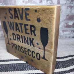 Rustic Upcycled Handmade Wooden Sign - Save Water Drink Prosecco Indoor/Outdoor Decor Freestanding Or Wall Hanging Sealed Finish - thumbnail 2