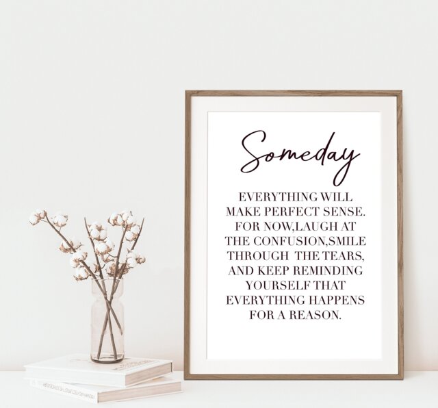 Someday Everything Will Make Perfect Sense - Print - Inspirational Quote Poetry Wall Art Typography Poster Contemporary - image 1