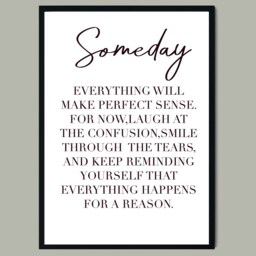 Someday Everything Will Make Perfect Sense - Print - Inspirational Quote Poetry Wall Art Typography Poster Contemporary - thumbnail 3